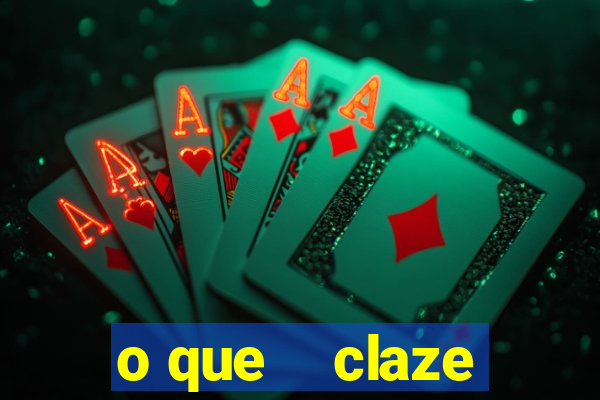 o que    claze
